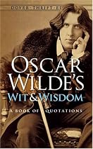 Oscar Wilde's Wit and Wisdom: A Book of Quotations (Dover Thrift Editions)