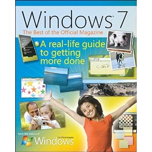 The Best of Windows 7: The Official Magazine: The Official Magazine: A Real-Life Guide to Windows and Your PC