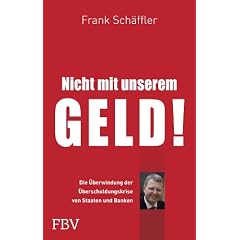 Nicht mit unserem Geld!: Die �berwindung der �berschuldungskrise von Staaten und Banken