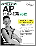 Cracking the AP U.S. Government & Politics Exam, 2012 Edition (College Test Preparation)