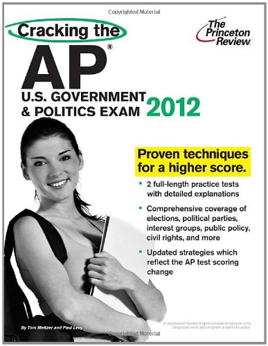 Cracking the AP U.S. Government & Politics Exam, 2012 Edition (College Test Preparation)