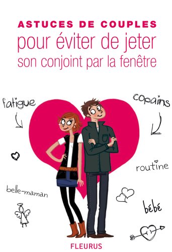 Astuces de couples pour éviter de jeter son conjoint par la fenêtre (10 astuces de couples) (French Edition)