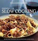 Williams-Sonoma Essentials of Slow Cooking: Recipes and Techniques for Delicious Slow-Cooked Meals (Williams Sonoma Essentials)