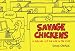 Savage Chickens: A Survival Kit for Life in the Coop