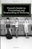 Parent's Guide to Preventing and Responding to Bullying: Presented by School Bullying Council