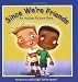 Since We're Friends: An Autism Picture Book by Celeste Shally
