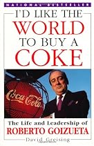 I'd Like the World to Buy a Coke: The Life and Leadership of Roberto Goizueta