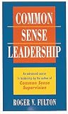Common Sense Leadership A Handbook for Success as a Leader