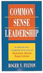 Common Sense Leadership A Handbook for Success as a Leader
