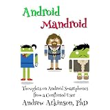 Android Mandroid: Thoughts on Android Smartphones from a Conflicted Userby Andrew Atkinson