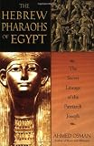 The Hebrew Pharaohs of Egypt: The Secret Lineage of the Patriarch Joseph