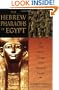 The Hebrew Pharaohs of Egypt: The Secret Lineage of the Patriarch Joseph