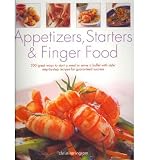 Appetizers, starters & finger food : 200 great ways to start a meal or serve a buffet with style : step-by-step recipes for guaranteed success