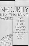 Security in a Changing World: Case Studies in U.S. National Security Management<br> Instructor's Manual