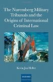 The Nuremberg Military Tribunals and the origins of international criminal law