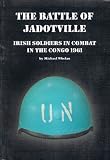 The battle of Jadotville : Irish soldiers in combat in the Congo 1961