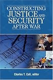 Constructing Justice And Security After War