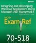 MCPD 70-518 Exam Ref: Designing and Developing Windows&reg; Applications Using Microsoft&reg; .NET Framework 4