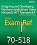 MCPD 70-518 Exam Ref: Designing and Developing Windows Applications Using Microsoft .NET Framework 4