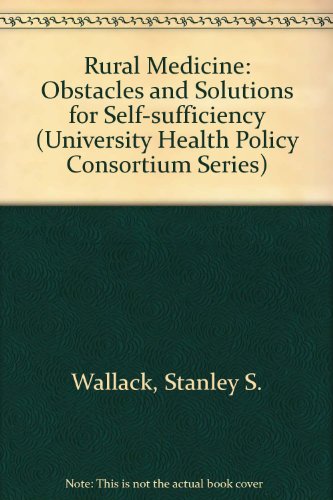 Rural Medicine: Obstacles and Solutions for Self-Sufficiency (University Health Policy Consortium Series)
