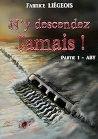 N'y descendez jamais !: Partie 1 - ABY par Liégeois