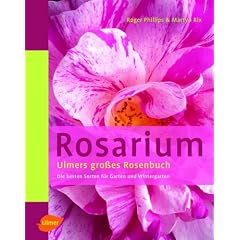 Rosarium: Ulmers grosses Rosenbuch. Die besten Sorten f�r Garten und Wintergarten