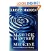 Magick, Mystery and Medicine: Advanced Shamanic Healing
