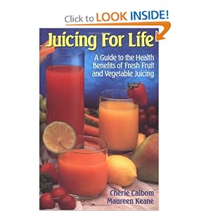 Click here to buy Juicing for Life: A Guide to the Benefits of Fresh Fruit and Vegetable Juicing by Cherie Calbom.