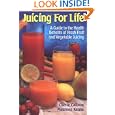 Juicing for Life: A Guide to the Benefits of Fresh Fruit and... by Cherie Calbom