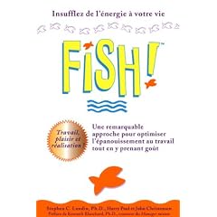 Fish! Une remarquable approche pour optimiser l'�panouissement au travail tout en y prenant go�t