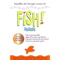 Fish! Une remarquable approche pour optimiser l'�panouissement au travail tout en y prenant go�t