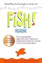 Fish! Une remarquable approche pour optimiser l'�panouissement au travail tout en y prenant go�t
