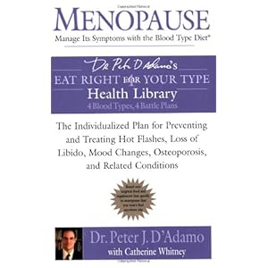 Menopause: Manage Its Symptoms with the Blood Type Diet: The Individualized Plan for Preventing and Treating Hot Flashes, Lossof Libido, Mood Changes,