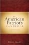 The American Patriot's Handbook: The Writings, History, and Spirit of a Free Nation