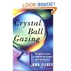 Crystal Ball Gazing: The Complete Guide to Choosing and Reading Your Crystal Ball