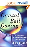 Crystal Ball Gazing: The Complete Guide to Choosing and Reading Your Crystal Ball