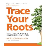 Trace Your Roots: Know Your Genealogy And Explore Your Family History (Greatest Guides)by Maureen Vincent-Northam