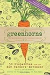 Greenhorns: 50 Dispatches from the Ne...