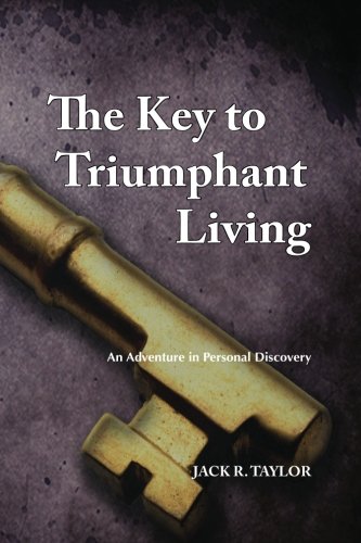 The Key to Triumphant Living: An Adventure in Personal Discovery (Volume 1)