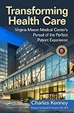 Transforming Health Care: Virginia Mason Medical Centers Pursuit of the Perfect Patient Experience