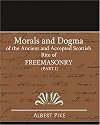 Morals and Dogma of the Ancient and Accepted Scottish Rite of FreeMasonry (Part I)