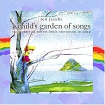 A Child's Garden of Songs: The Poetry of Robert Louis Stevenson in Song