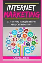 Internet Marketing: A beginners guide how to make online business and to master simple sales techniques (marketing tools, social marketing, social  money management, make money) (Volume 5)
