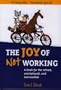 The Joy of Not Working: A Book for the Retired, Unemployed, and Overworked - 21st Century Edition