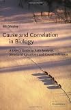 Cause and Correlation in Biology: A User's Guide to Path Analysis, Structural Equations and Causal Inference