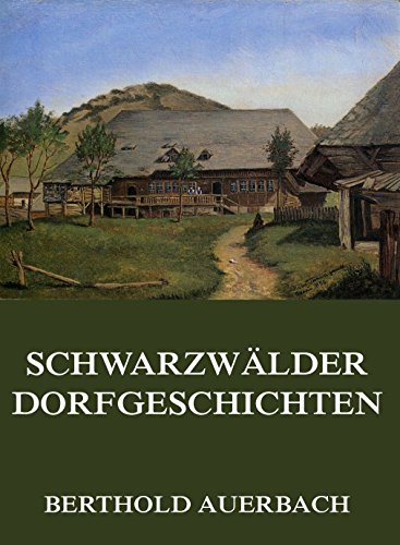 Schwarzwälder Dorfgeschichten: Vollständige Ausgabe (German Edition)