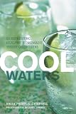 Cool Waters: 50 Refreshing, Healthy, Homemade Thirst Quenchers (50 Series)