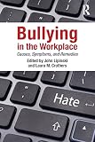 Bullying in the workplace : causes, symptoms, and remedies