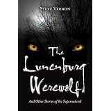 Lunenburg Werewolf, The: And Other Stories of the Supernaturalby Steve Vernon