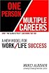 One Person/Multiple Careers: A New Model for Work/Life Success